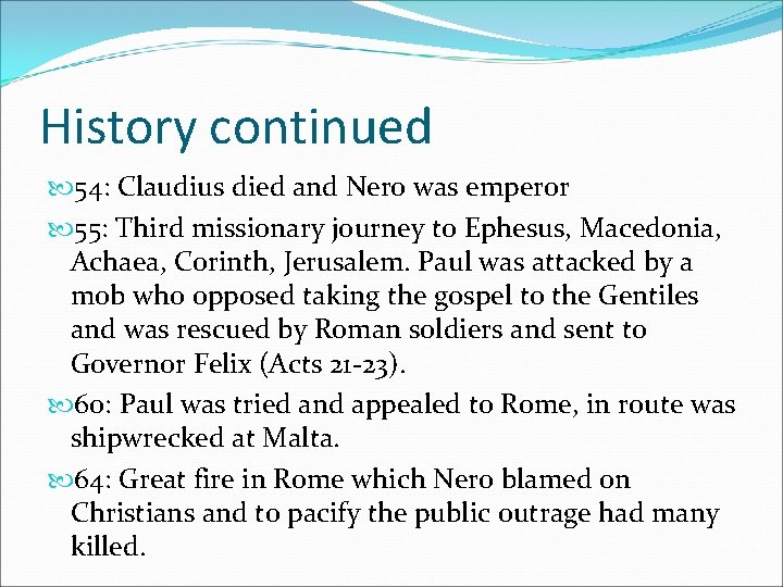 History continued 54: Claudius died and Nero was emperor 55: Third missionary journey to
