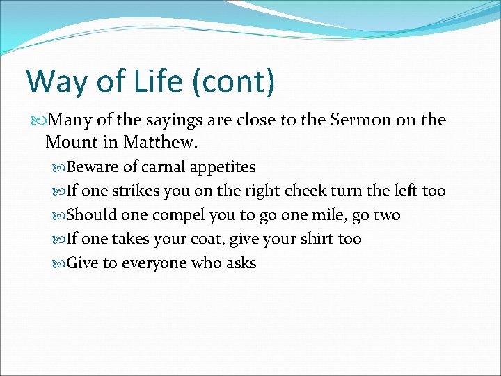 Way of Life (cont) Many of the sayings are close to the Sermon on