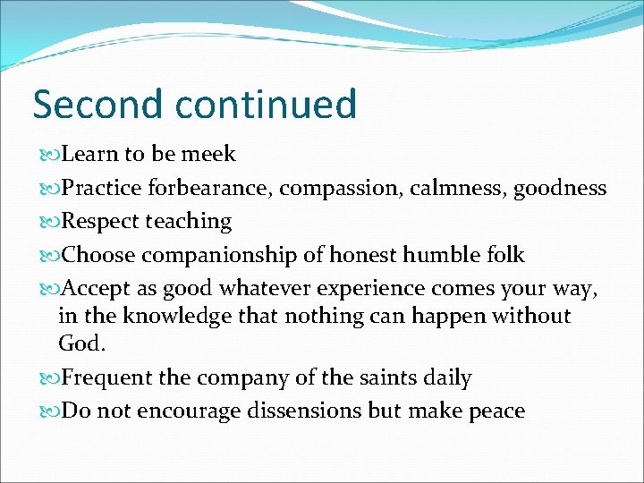 Second continued Learn to be meek Practice forbearance, compassion, calmness, goodness Respect teaching Choose
