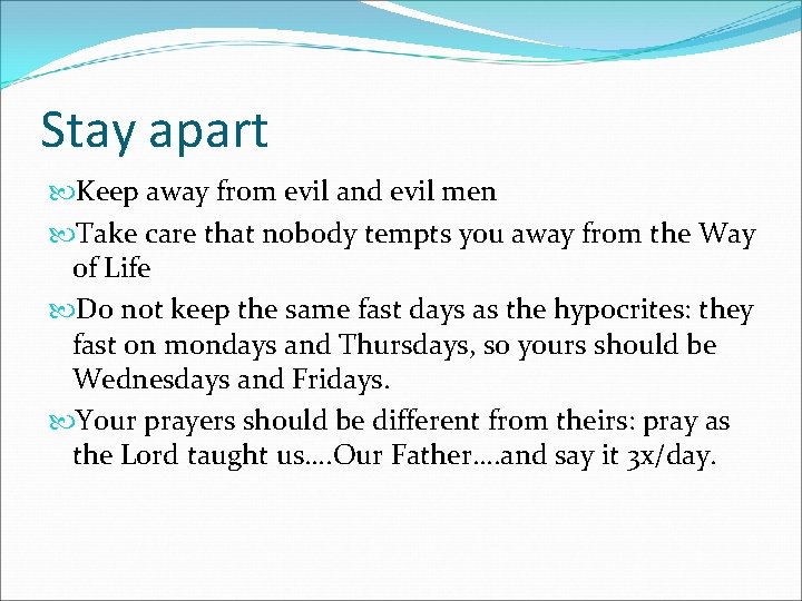 Stay apart Keep away from evil and evil men Take care that nobody tempts