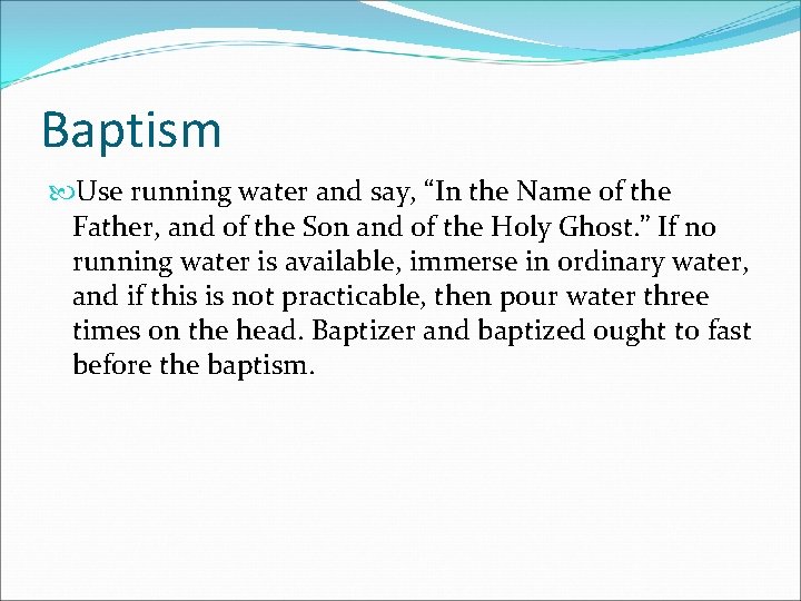 Baptism Use running water and say, “In the Name of the Father, and of