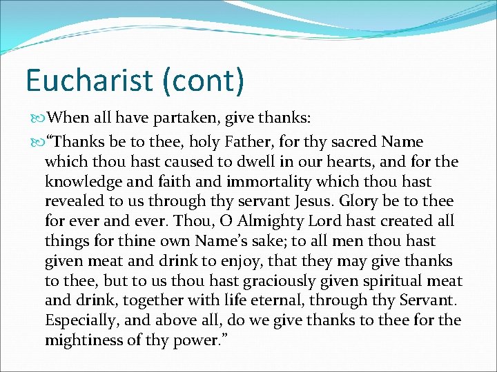 Eucharist (cont) When all have partaken, give thanks: “Thanks be to thee, holy Father,
