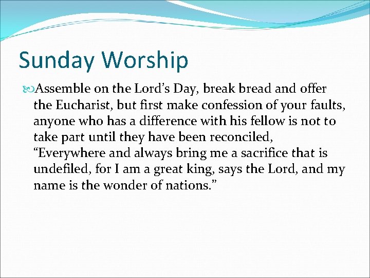 Sunday Worship Assemble on the Lord’s Day, break bread and offer the Eucharist, but