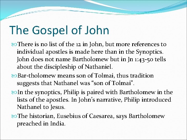 The Gospel of John There is no list of the 12 in John, but