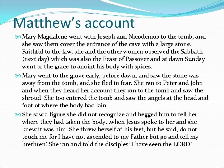 Matthew’s account Mary Magdalene went with Joseph and Nicodemus to the tomb, and she