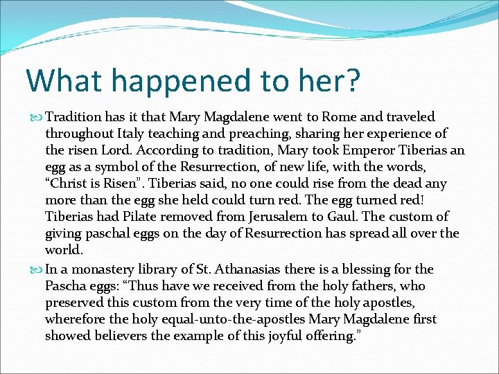 What happened to her? Tradition has it that Mary Magdalene went to Rome and