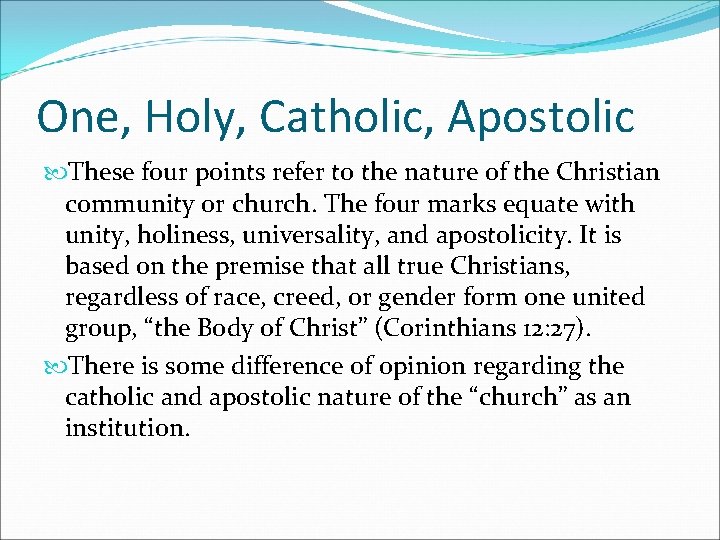 One, Holy, Catholic, Apostolic These four points refer to the nature of the Christian