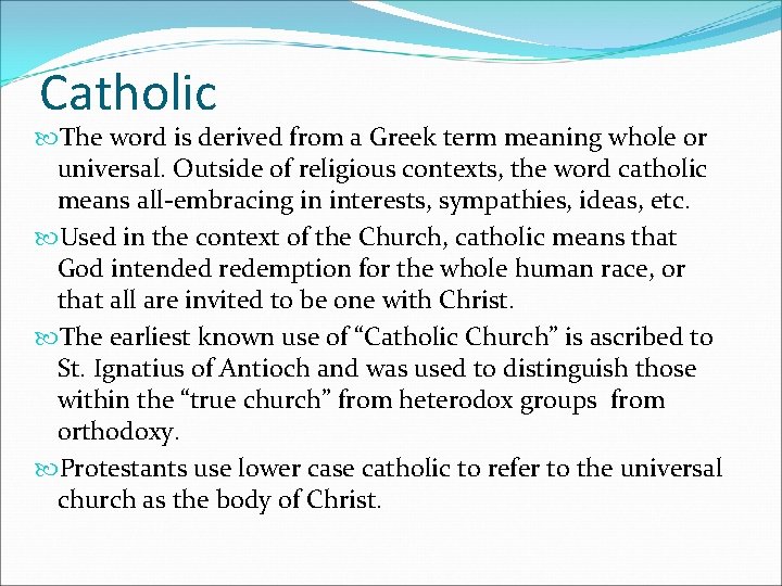 Catholic The word is derived from a Greek term meaning whole or universal. Outside