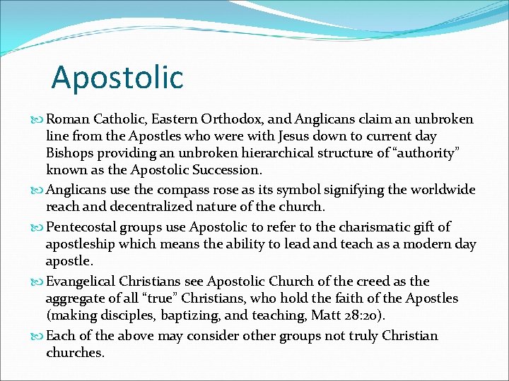 Apostolic Roman Catholic, Eastern Orthodox, and Anglicans claim an unbroken line from the Apostles