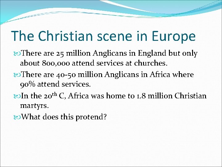 The Christian scene in Europe There are 25 million Anglicans in England but only