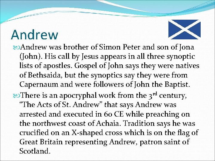 Andrew was brother of Simon Peter and son of Jona (John). His call by