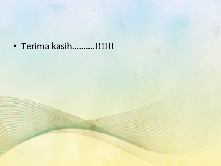  • Terima kasih………. !!!!!! 