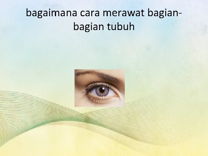 bagaimana cara merawat bagian tubuh 