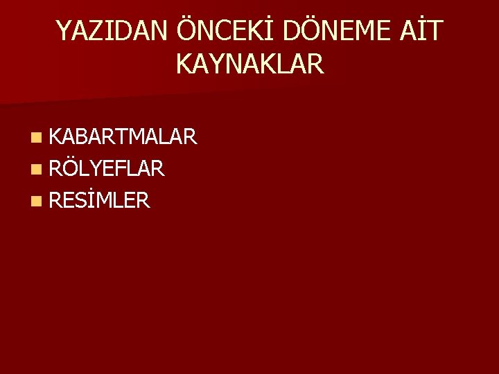 YAZIDAN ÖNCEKİ DÖNEME AİT KAYNAKLAR n KABARTMALAR n RÖLYEFLAR n RESİMLER 