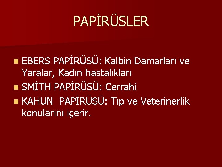 PAPİRÜSLER n EBERS PAPİRÜSÜ: Kalbin Damarları ve Yaralar, Kadın hastalıkları n SMİTH PAPİRÜSÜ: Cerrahi