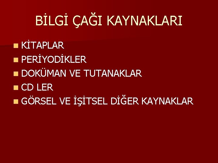 BİLGİ ÇAĞI KAYNAKLARI n KİTAPLAR n PERİYODİKLER n DOKÜMAN n CD VE TUTANAKLAR LER