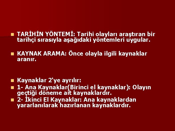 n TARİHİN YÖNTEMİ: Tarihi olayları araştıran bir tarihçi sırasıyla aşağıdaki yöntemleri uygular. n KAYNAK