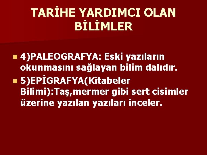 TARİHE YARDIMCI OLAN BİLİMLER n 4)PALEOGRAFYA: Eski yazıların okunmasını sağlayan bilim dalıdır. n 5)EPİGRAFYA(Kitabeler