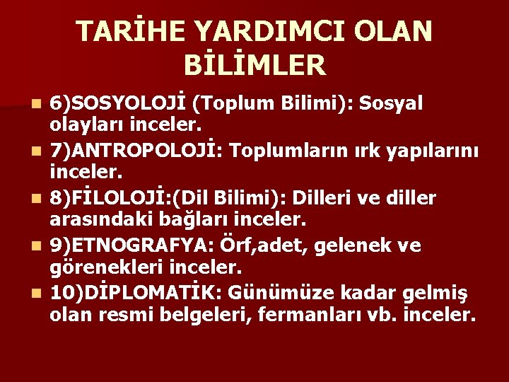 TARİHE YARDIMCI OLAN BİLİMLER n n n 6)SOSYOLOJİ (Toplum Bilimi): Sosyal olayları inceler. 7)ANTROPOLOJİ: