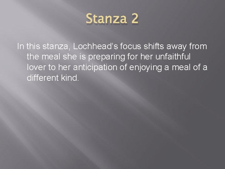 Stanza 2 In this stanza, Lochhead’s focus shifts away from the meal she is