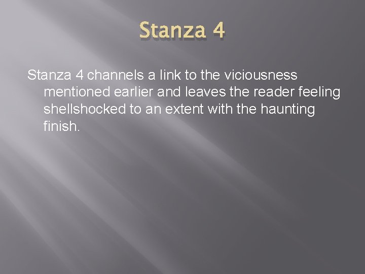 Stanza 4 channels a link to the viciousness mentioned earlier and leaves the reader