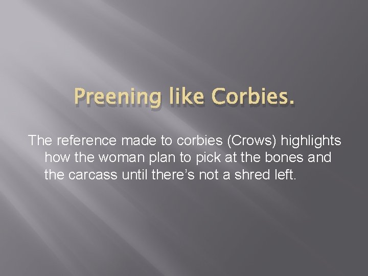 Preening like Corbies. The reference made to corbies (Crows) highlights how the woman plan