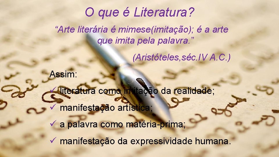 O que é Literatura? “Arte literária é mimese(imitação); é a arte que imita pela O que é Literatura? “Arte literária é mimese(imitação); é a arte que imita pela