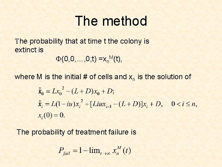 The method The probability that at time t the colony is extinct is F(0,