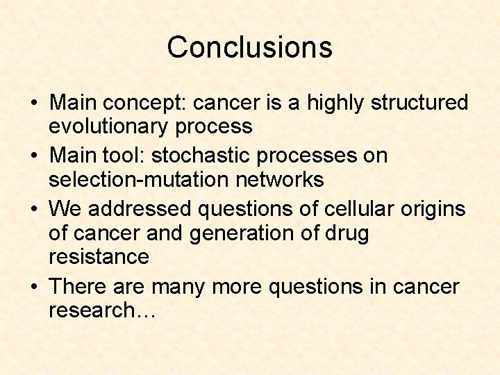 Conclusions • Main concept: cancer is a highly structured evolutionary process • Main tool: