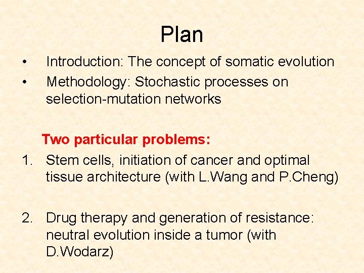 Plan • • Introduction: The concept of somatic evolution Methodology: Stochastic processes on selection-mutation