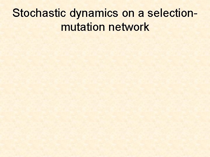 Stochastic dynamics on a selectionmutation network 