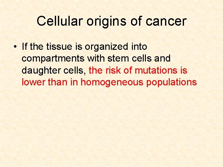 Cellular origins of cancer • If the tissue is organized into compartments with stem