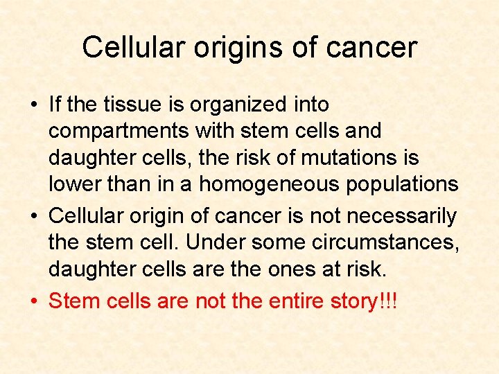 Cellular origins of cancer • If the tissue is organized into compartments with stem