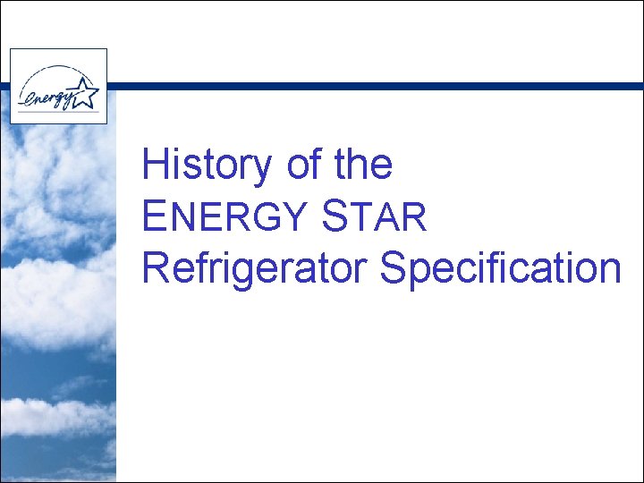 History of the ENERGY STAR Refrigerator Specification 