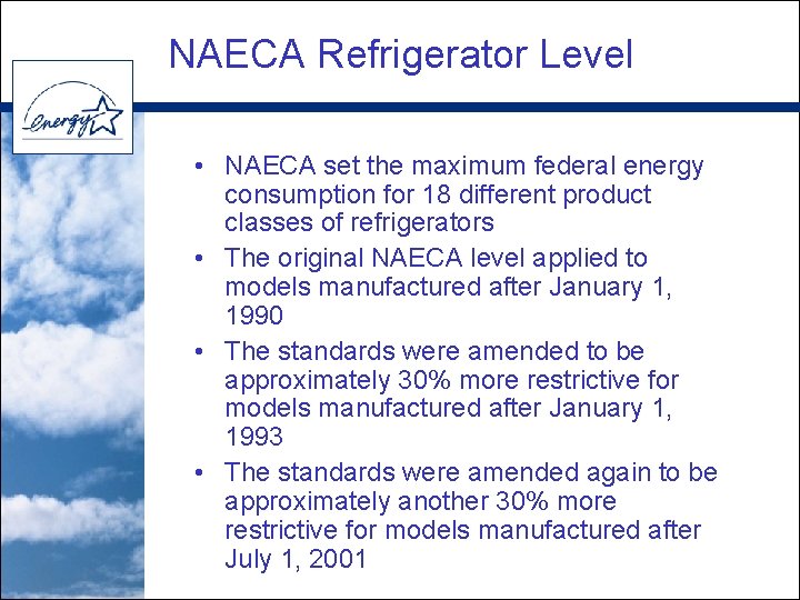 NAECA Refrigerator Level • NAECA set the maximum federal energy consumption for 18 different