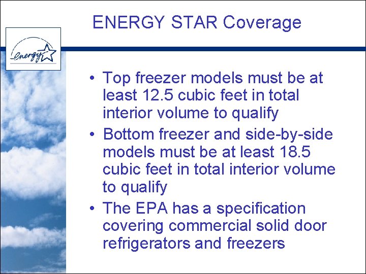 ENERGY STAR Coverage • Top freezer models must be at least 12. 5 cubic