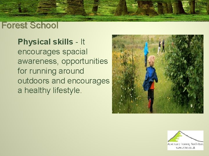 Forest School Physical skills - It encourages spacial awareness, opportunities for running around outdoors