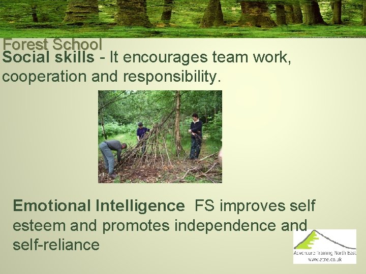 Forest School Social skills - It encourages team work, cooperation and responsibility. Emotional Intelligence