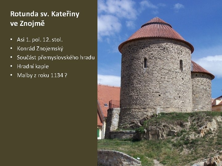 Rotunda sv. Kateřiny ve Znojmě • • • Asi 1. pol. 12. stol. Konrád