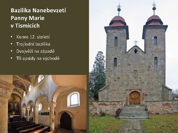 Bazilika Nanebevzetí Panny Marie v Tismicích • • Konec 12. století Trojlodní bazilika Dvojvěží