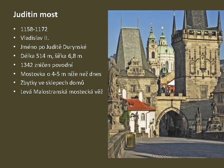 Juditin most • • 1158 -1172 Vladislav II. Jméno po Juditě Durynské Délka 514