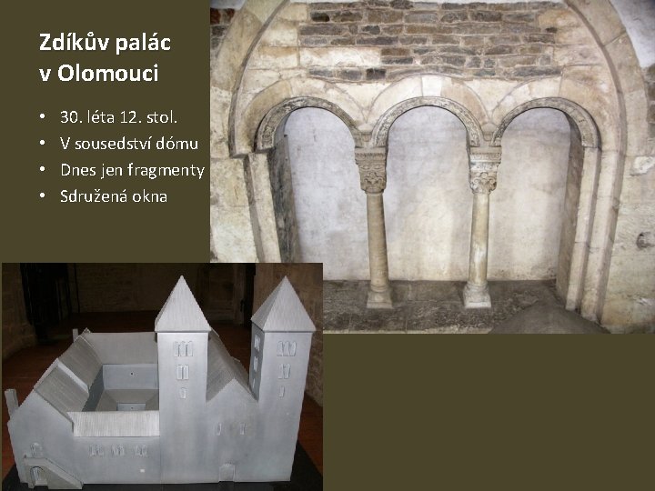Zdíkův palác v Olomouci • • 30. léta 12. stol. V sousedství dómu Dnes