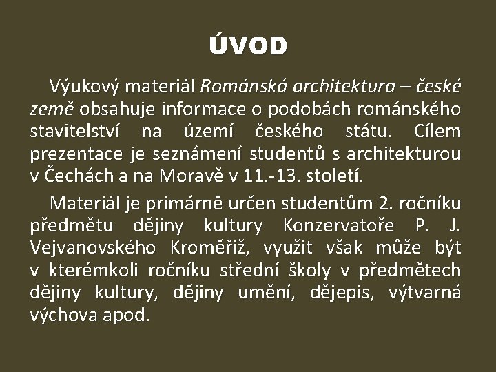 ÚVOD Výukový materiál Románská architektura – české země obsahuje informace o podobách románského stavitelství