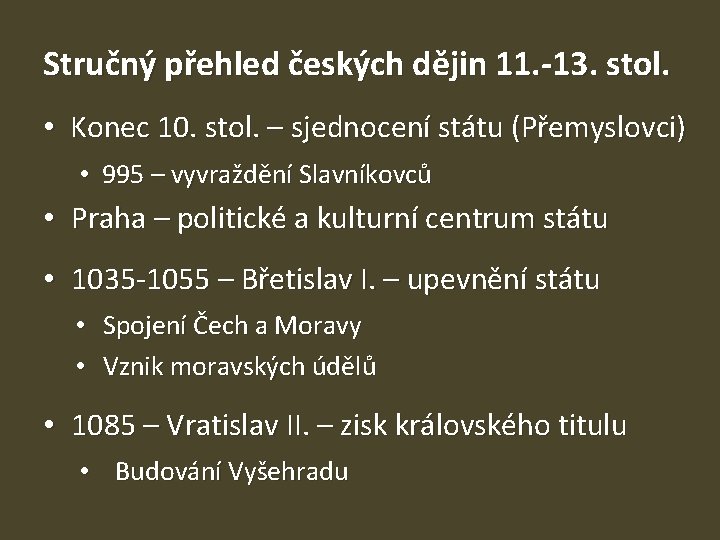 Stručný přehled českých dějin 11. -13. stol. • Konec 10. stol. – sjednocení státu