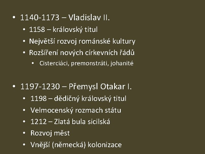 • 1140 -1173 – Vladislav II. • 1158 – královský titul • Největší