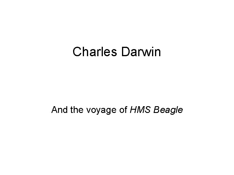 Charles Darwin And the voyage of HMS Beagle 