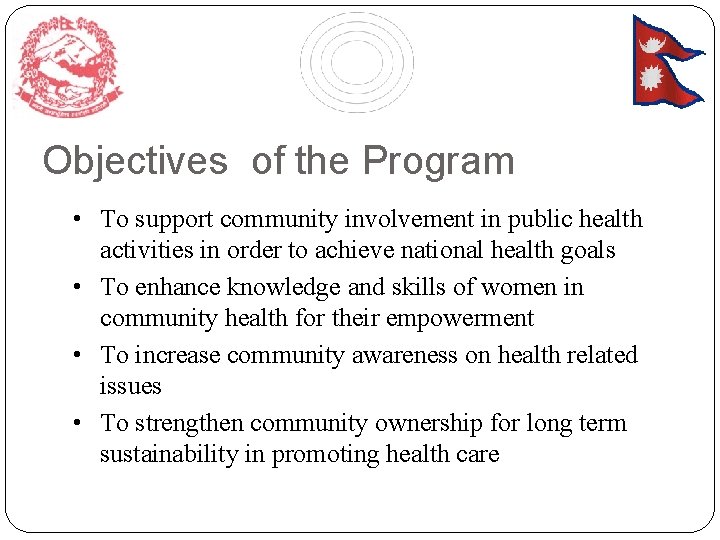 Objectives of the Program • To support community involvement in public health activities in