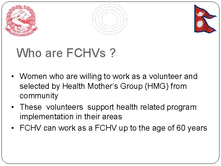 Who are FCHVs ? • Women who are willing to work as a volunteer