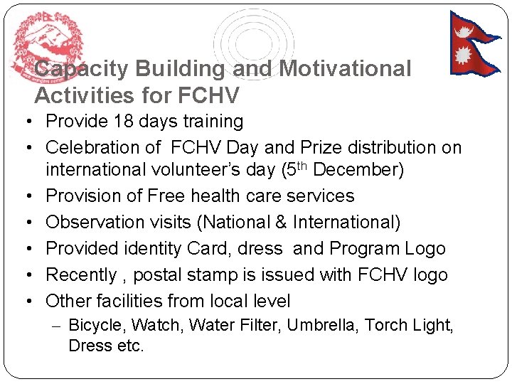 Capacity Building and Motivational Activities for FCHV • Provide 18 days training • Celebration