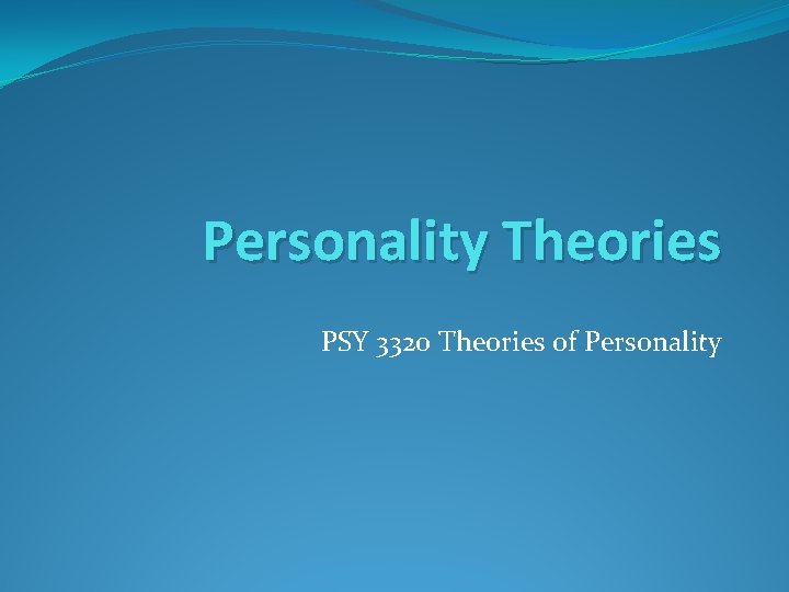 Personality Theories PSY 3320 Theories of Personality 